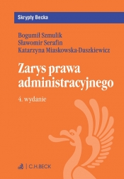 Zarys prawa administracyjnego - Miaskowska-Daszkiewicz Katarzyna, Serafin Sławomir, Szmulik Bogumił
