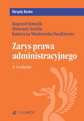 Zarys prawa administracyjnego - Katarzyna Miaskowska-Daszkiewicz, Sławomir Serafin, Bogumił Szmulik