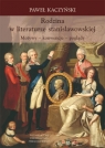 Rodzina w literaturze stanisławowskiej Motywy - konwencje - poglądy Kaczyński Paweł