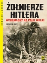 Żołnierze Hitlera Wehrmacht na polu walki Stephen G. Fritz
