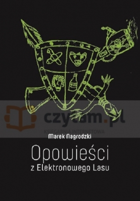 Opowieści z Elektronowego Lasu - Nagrodzki Marek<br />