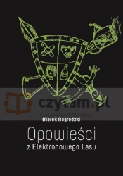 Opowieści z Elektronowego Lasu - Nagrodzki Marek<br />