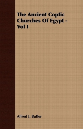 The Ancient Coptic Churches of Egypt - Vol I - Butler Alfred J.