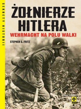 Żołnierze Hitlera Wehrmacht na polu walki - Stephen G. Fritz