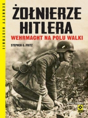 Żołnierze Hitlera Wehrmacht na polu walki - Stephen G. Fritz