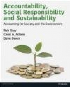 Accountability, Social Responsibility and Sustainability: Accounting for Society and the Environment - Rob Gray, Carol Adams, Dave Owen