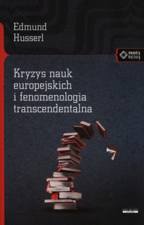 Kryzys nauk europejskich i fenomenologia transcendentalna - Husserl Edmund