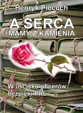 A serca mają z kamienia - Henryk Piecuch