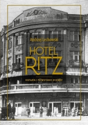 Hotel Ritz Historia i powstanie legendy - Andrzej Lechowski