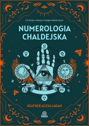 Numerologia chaldejska. Co liczby mówią o twojej ścieżce życia - Heather Alicia Lagan