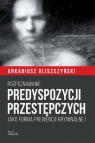 Rozpoznawanie predyspozycji przestępczych Arkadiusz Gliszczyński