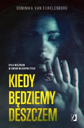 Kiedy będziemy deszczem - Dominika van Eijkelenborg