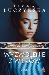 Pokonać demony przeszłości. Wyzwolenie z więzów. Tom 2 - Ilona Łuczyńska