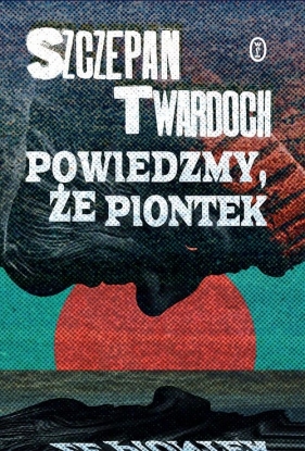 Powiedzmy, że Piontek - Szczepan Twardoch