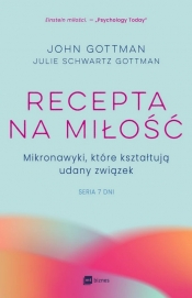 Recepta na miłość. Mikronawyki, które kształtują udany związek - John Gottman, Julie Schwartz Gottman