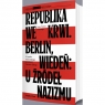 Republika we krwi. Berlin, Wiedeń: u źródeł nazizmu Jean-Numa Ducange