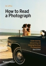 How to Read a Photograph Ian Jeffrey, Max Kozloff