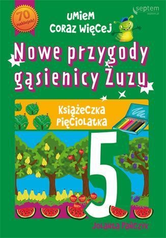 Nowe przygody gąsienicy Zuzu Książeczka pięciolatka