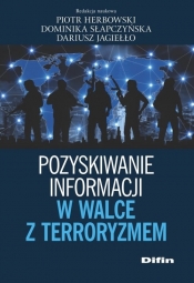 Pozyskiwanie informacji w walce z terroryzmem - Słapczyńska Dominika, Herbowski Piotr, Jagiełło Dariusz
