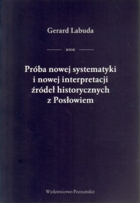 Próba nowej systematyki i nowej interpretacji źródeł historycznych z Posłowiem - Gerard Labuda