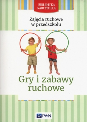 Zajęcia ruchowe w przedszkolu Gry i zabawy ruchowe - Lipiejko Małgorzata