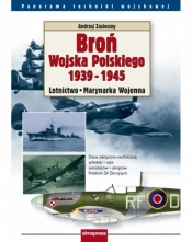 Broń Wojska Polskiego 1939-1945. Lotnictwo i Marynarka Wojenna - Zasieczny Andrzej