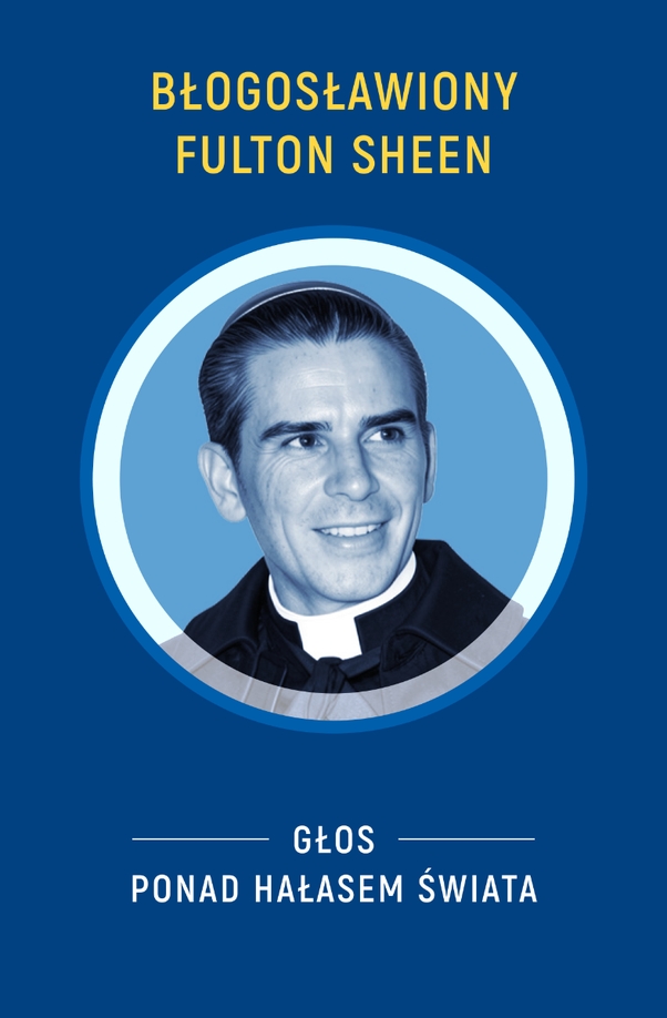 <img src='https://webimage.pl/pics/380/7/d9788380657380.png' style='height:440px' /> Błogosławiony Fulton Sheen. Głos ponad hałasem świata