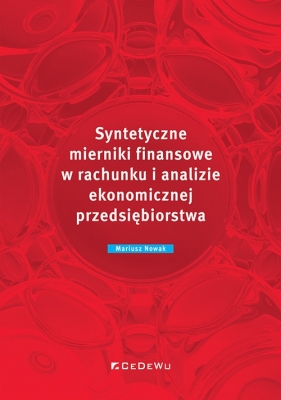 Syntetyczne mierniki finansowe w rachunku i analizie ekonomicznej przedsiębiorstwa - Mariusz Nowak