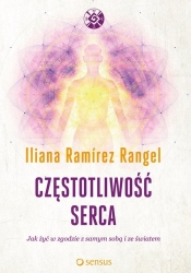 Częstotliwość serca Jak żyć w zgodzie z samym sobą i ze światem