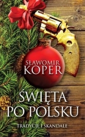 Święta po polsku. Tradycje i skandale wyd. 2 - Sławomir Koper