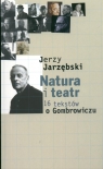 Natura i teatr 16 tekstów o Gombrowiczu  Jarzębski Jerzy