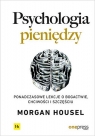 Psychologia pieniędzy Ponadczasowe lekcje o bogactwie, chciwości i Housel Morgan