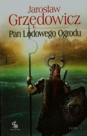 Pan Lodowego Ogrodu Tom 3 - Jarosław Grzędowicz