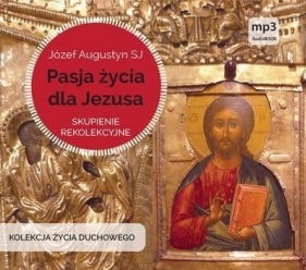 Pasja życia dla Jezusa CD mp3 - Augustyn Józef SJ