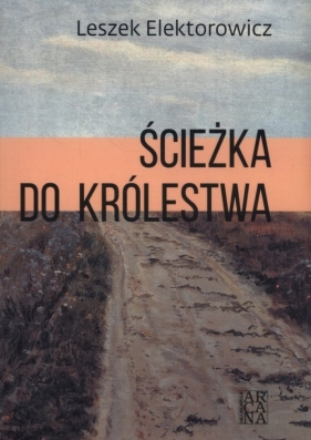 Ścieżka do królestwa - Elektorowicz Leszek