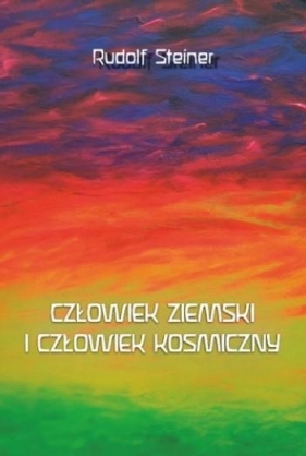 Człowiek ziemski i człowiek kosmiczny - Rudolf Steiner