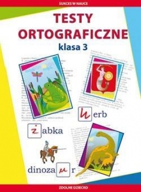 Testy ortograficzne Klasa 3 - Guzowska Beata, Kowalska Iwona<br />