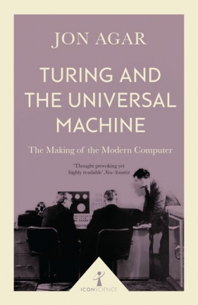 Turing and the Universal Machine - Agar Jon