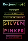 Racjonalność: co to jest, dlaczego jej brakuje, dlaczego ma znaczenie Pinker Steven