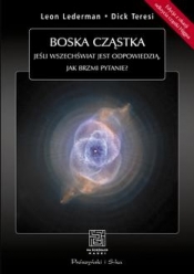 Boska cząstka. Jeśli Wszechświat jest odpowiedzią, jak brzmi pytanie? - Leon Lederman, Dick Teresi