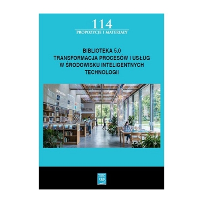 Biblioteka 5.0 : transformacja procesów i usług w środowisku inteligentnych technologii