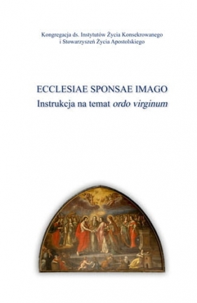Ecclesiae Sponsae Imago. Instrukcja na temat ordo virginum - Opracowanie zbiorowe