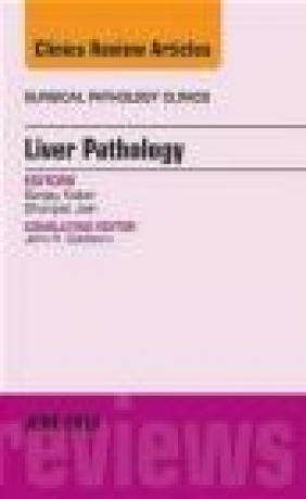 Liver Pathology, an Issue of Surgical Pathology Clinics Dhanpat Jain, Sanjay Kakar