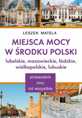 Miejsca Mocy w środku Polski. Lubelskie... - Leszek Matela