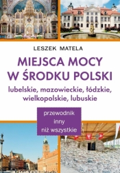 Miejsca Mocy w środku Polski. Lubelskie... - Leszek Matela