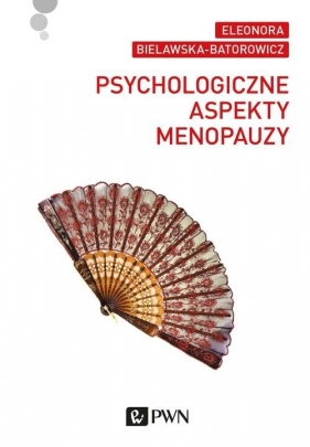 Psychologiczne aspekty menopauzy - Bielawska-Batorowicz Eleonora