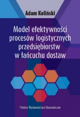 Model efektywności procesów logistycznych przedsiębiorstw w łańcuchu dostaw - Koliński Adam