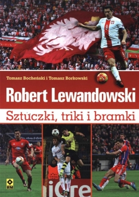 Robert Lewandowski Sztuczki triki i bramki - Tomasz Bocheński, Tomasz Borkowski