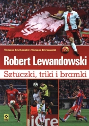 Robert Lewandowski Sztuczki triki i bramki - Tomasz Bocheński, Tomasz Borkowski