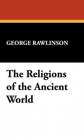 The Religions of the Ancient World - Rawlinson George